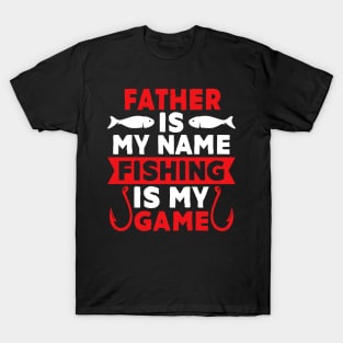 Father Is My Name Fishing Is My Game T-Shirt